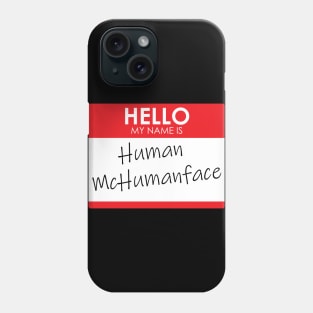 Hello, My name is Human McHumanface Phone Case