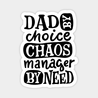 DAD By Choice Chaos Manager By Need, Design For Daddy Magnet