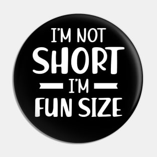 Short Person - I'm not short I'm fun size Pin