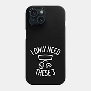 I Only Need These Three Gaming - 2 Phone Case