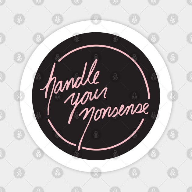 Handle Your Nonsense Magnet by PaperKindness