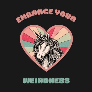 Embrace your weirdness - a cute unicorn T-Shirt