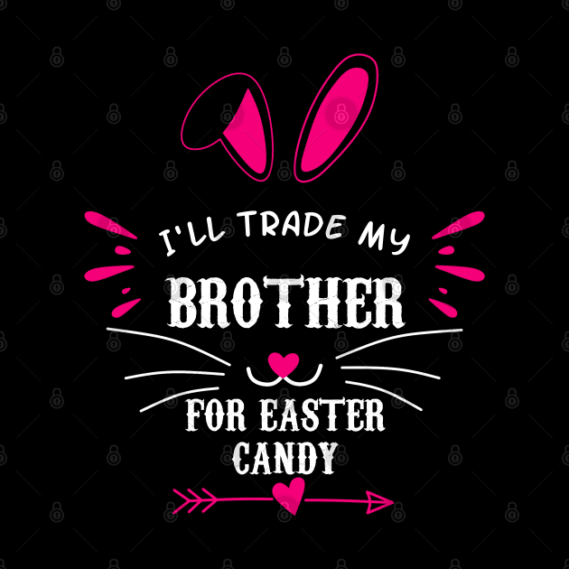 I'll Trade My Brother For Easter Candy by Motivation sayings 