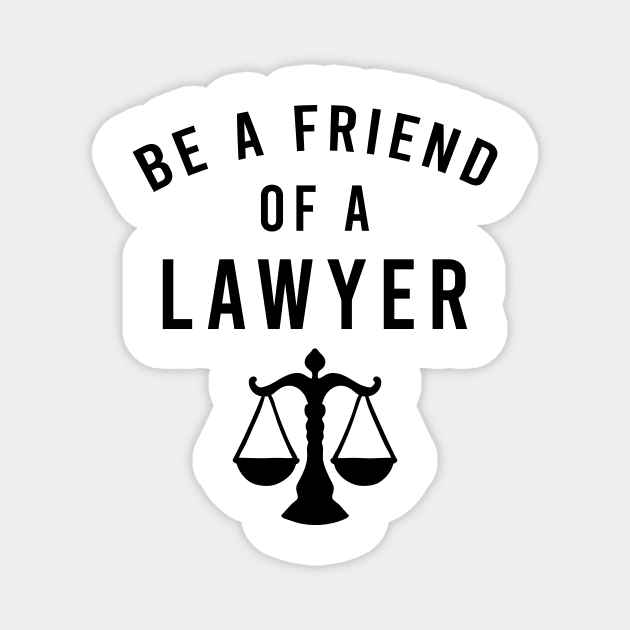 Be a friend of a lawyer Magnet by cypryanus