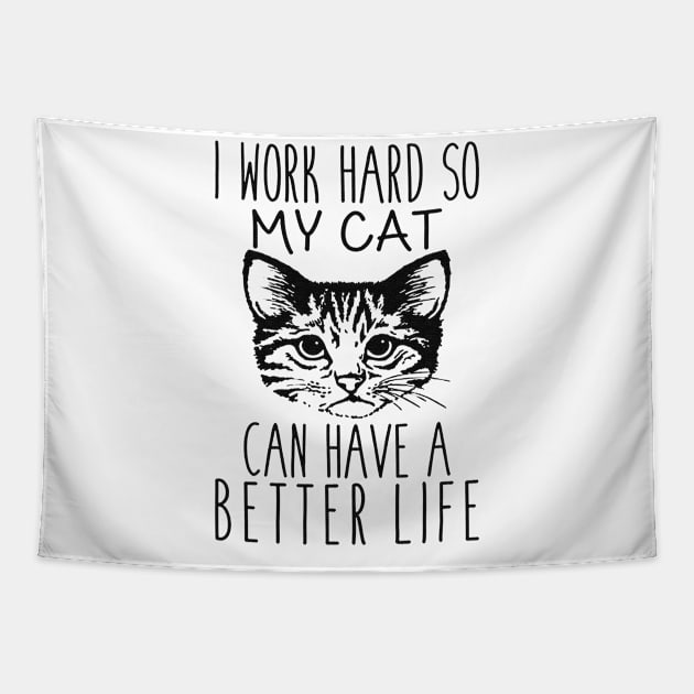 I Work Hard So My Cat Can Have A Better Life Funny Gift Tapestry by Dianeursusla Clothes