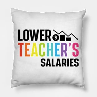 Lower Teacher's Salaries Pillow