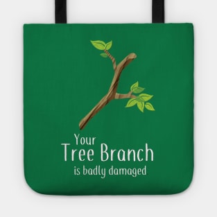 Your Tree Branch is Badly Damaged Tote