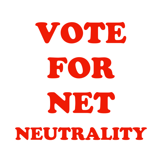 Vote For Net Neutrality by ScruffyTees