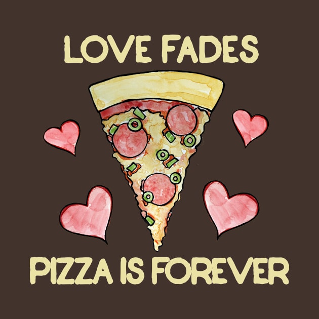 Love fades pizza is forever by bubbsnugg