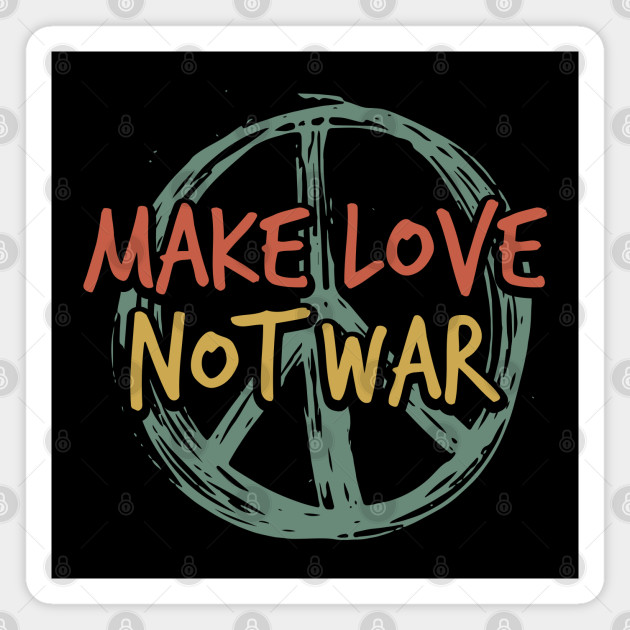 Make Love Not War Peace Sign Hippie Make Love Not War Magnet Teepublic