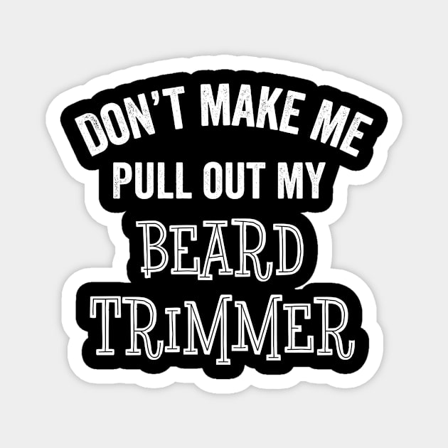 Funny Beard Trimmer Barber Man Lover Hairy Sarcastic Gift Magnet by HuntTreasures