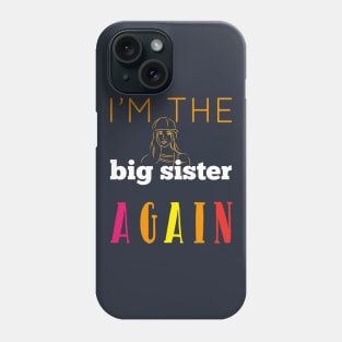 I'm The Big Sister Again Cool Gift For Any Girl Woman Phone Case