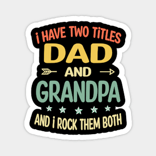 Grandpa - i have two titles dad and Grandpa Magnet