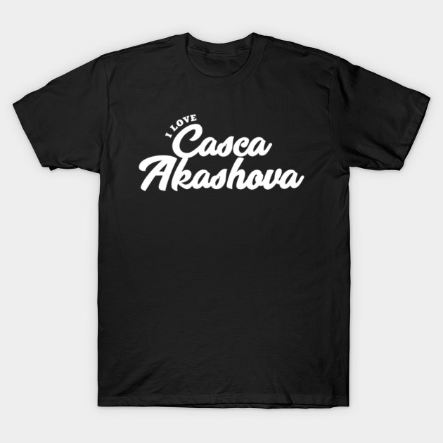 I Love Casca Akashova Casca Akashova T Shirt Teepublic De