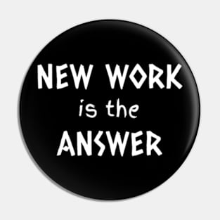 New work is the answer Pin