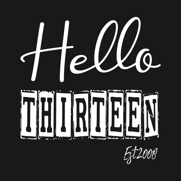 Hello Thirteen Est.2008 13th Funny Birthday by shopcherroukia