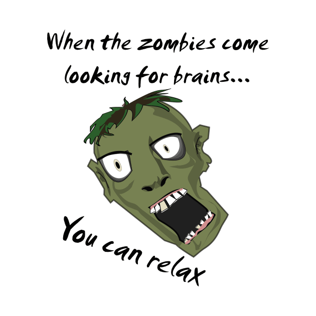 When the zombies come looking for brains you can relax by ReignyNightz