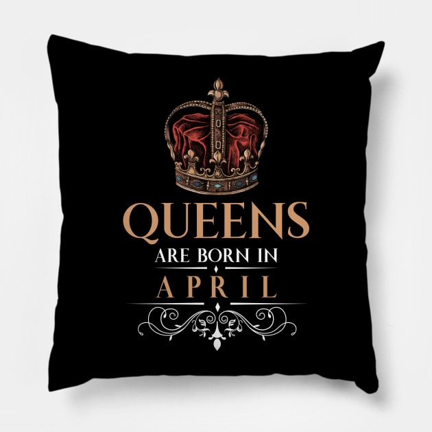 Queens Are Born In April Pillow by monolusi