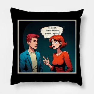 I'm going to another dimension Pillow