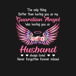 The Only Thing Better Than Having You As My Guardian Angel Was Having You As Husband T-Shirt