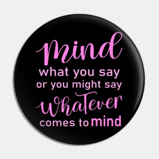 Mind what you say or you might say whatever comes to mind, Wise Mind Pin