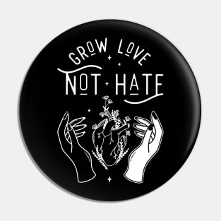 Grow Love Not Hate Pin