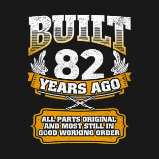 Built 82 Years Ago-All Parts Original Gifts 82nd Birthday T-Shirt