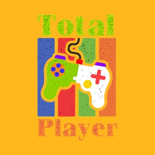 Total Player Funny Gamer Gift T-Shirt