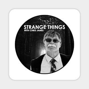 Strange Things with Chris James Magnet