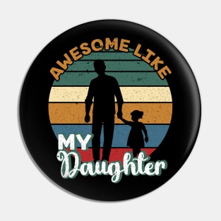 Awesome Like My Daughter Shirt Gift Funny Father's Day Pin