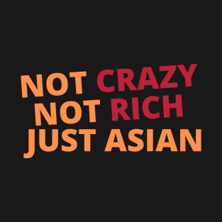 Not Crazy Not Rich Just Asian T-Shirt