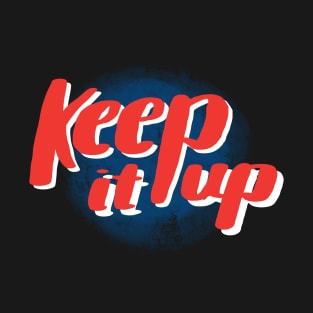 Keep it up! T-Shirt