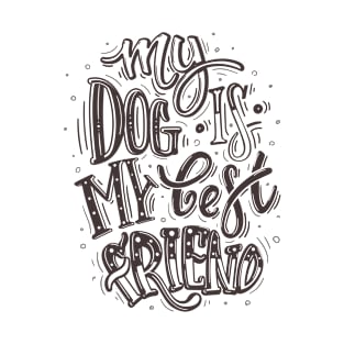 My dog is my best friend T-Shirt