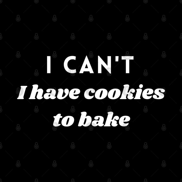 I CANT I HAVE COOKIES TO BAKE by Theblackberry