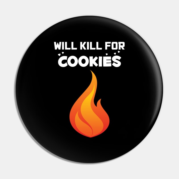 Will Kill For Cookies Pin by Twogargs