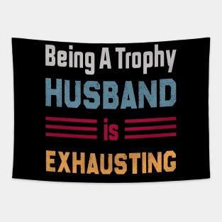 Being A Trophy Husband Is Exhausting Tapestry