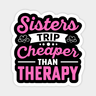 Sisters Trip Cheaper Than Therapy Magnet