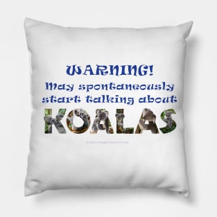 Warning may spontaneously start talking about koalas - wildlife oil painting word art Pillow