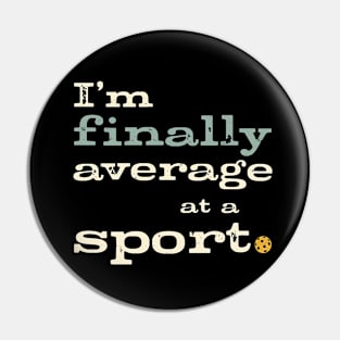 Funny Pickleball Player I'm Finally Average at a Sport Pin