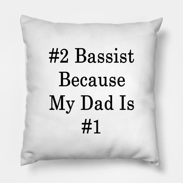 #2 Bassist Because My Dad Is #1 Pillow by supernova23
