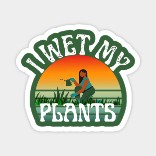 I Wet My Plants Magnet