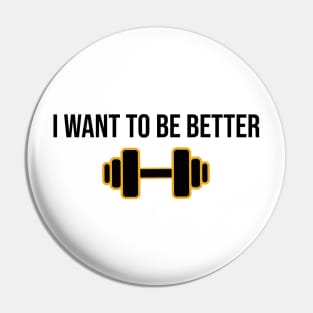 i want to be better Pin