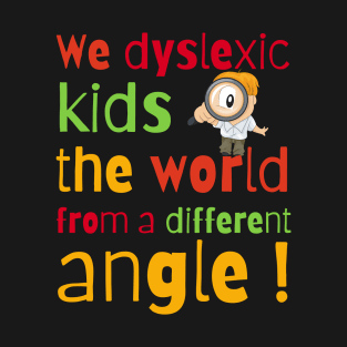 We Dyslexic Kids See The World From A Different Angle T-Shirt