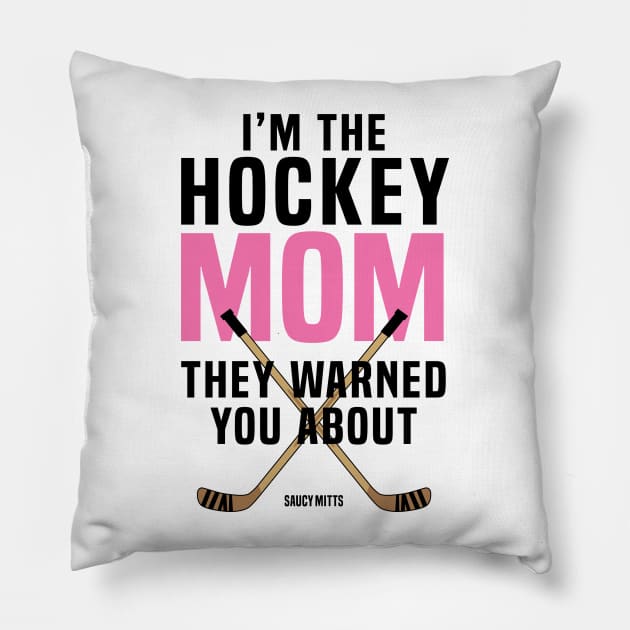 Hockey Mom They Warned You About Pillow by SaucyMittsHockey