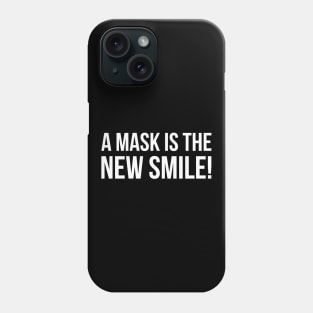 A MASK IS THE NEW SMILE! funny saying quote Phone Case