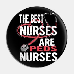 Pediatric Nurse Gift Shirt The Best Nurses Are Peds Nurses Pin