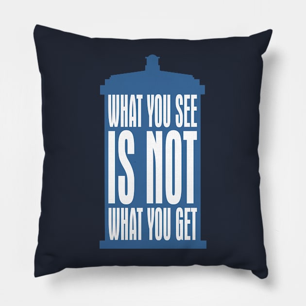 Tardis Slogan - What You See Is NOT What You Get 2 Pillow by EDDArt