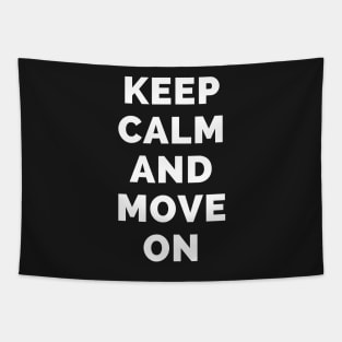 Keep Calm And Move On - Black And White Simple Font - Funny Meme Sarcastic Satire - Self Inspirational Quotes - Inspirational Quotes About Life and Struggles Tapestry