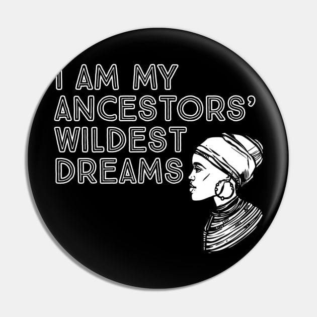 I Am My Ancestors' Wildest Dreams, Black History, Quote Pin by UrbanLifeApparel