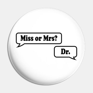 Miss or Mrs? Dr. Pin